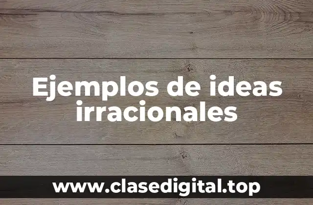Ejemplos de ideas irracionales
