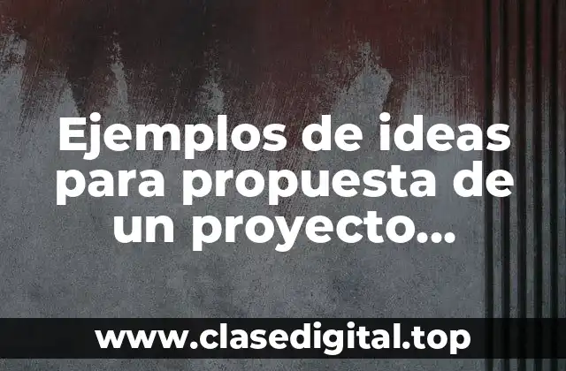 Ejemplos de ideas para propuesta de un proyecto informático y Significado