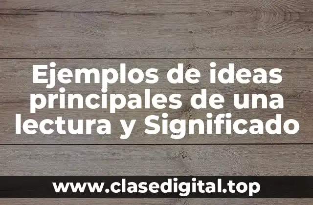 Ejemplos de ideas principales de una lectura