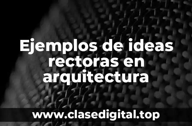 Ejemplos de ideas rectoras en arquitectura