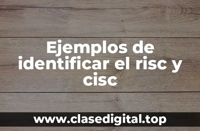 Ejemplos de identificar el risc y cisc