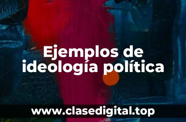 Ejemplos de ideología política