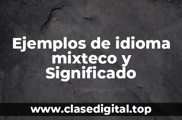 Ejemplos de idioma mixteco y Significado