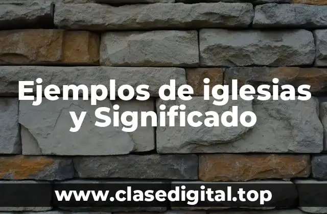 Ejemplos de iglesias y Significado