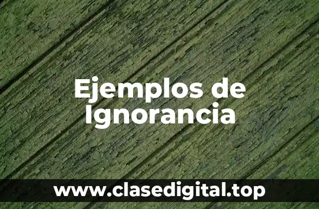 Ejemplos de Ignorancia
