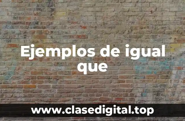 Ejemplos de igual que