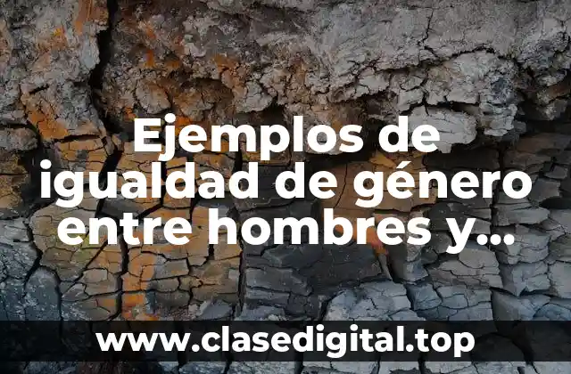 Ejemplos de igualdad de género entre hombres y mujeres