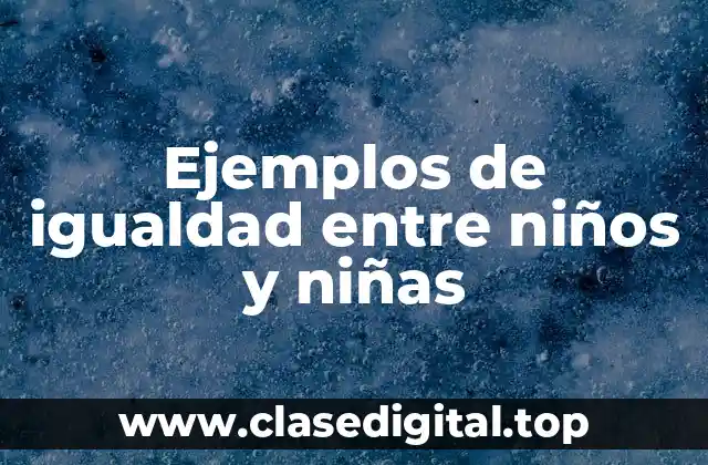 Ejemplos de igualdad entre niños y niñas
