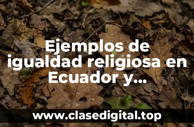 Ejemplos de igualdad religiosa en Ecuador y Significado