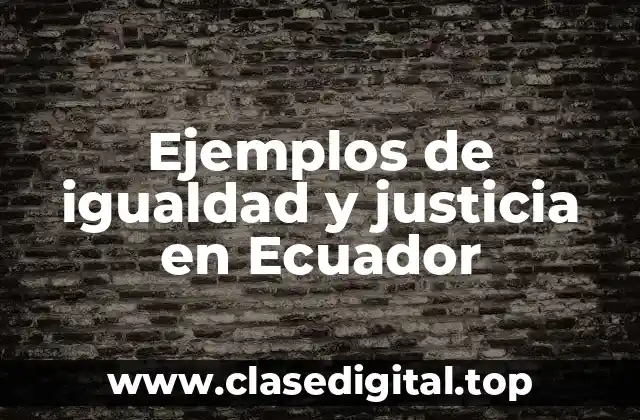 Ejemplos de igualdad y justicia en Ecuador