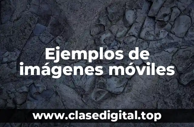 Ejemplos de imágenes móviles