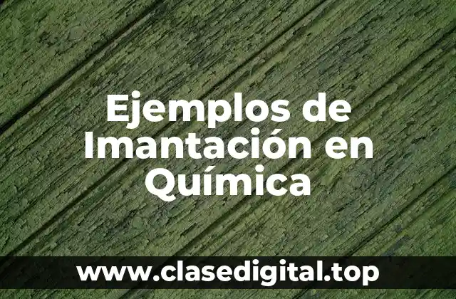 Ejemplos de Imantación en Química