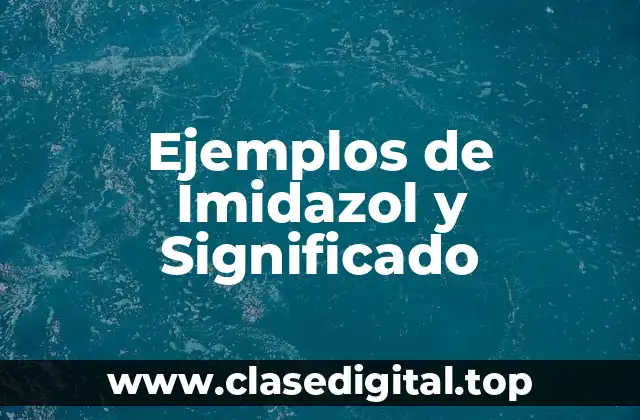 Ejemplos de Imidazol y Significado