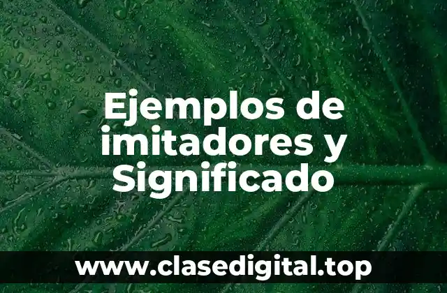 Ejemplos de imitadores y Significado