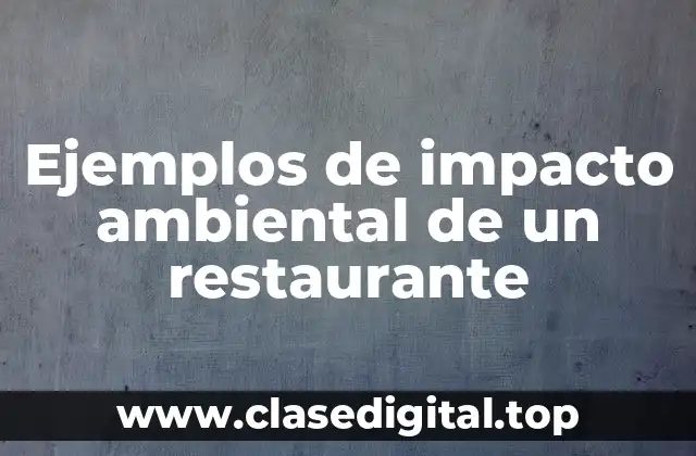 Ejemplos de impacto ambiental de un restaurante