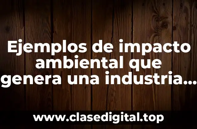 Ejemplos de impacto ambiental que genera una industria textil