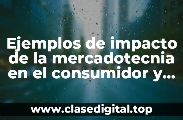 Ejemplos de impacto de la mercadotecnia en el consumidor y Significado