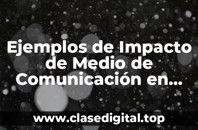 Ejemplos de Impacto de Medio de Comunicación en Comportamiento