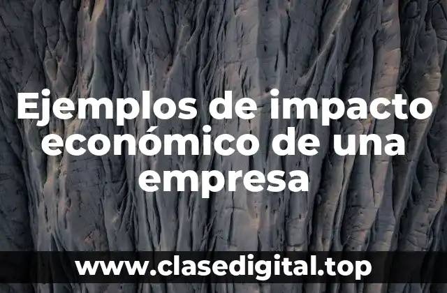 Ejemplos de impacto económico de una empresa