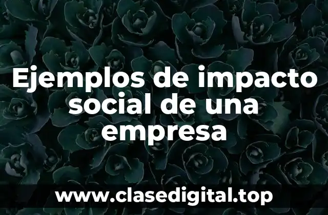 Ejemplos de impacto social de una empresa
