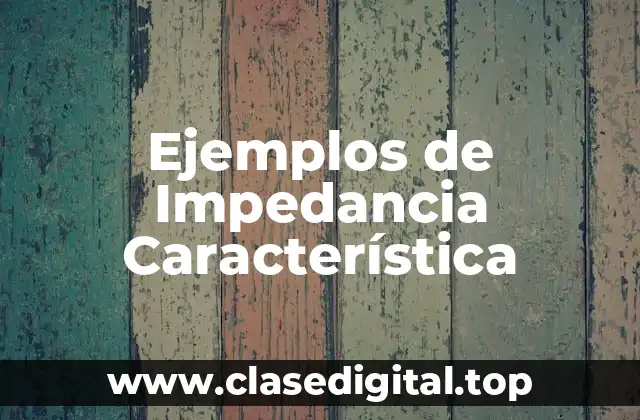 Ejemplos de Impedancia Característica