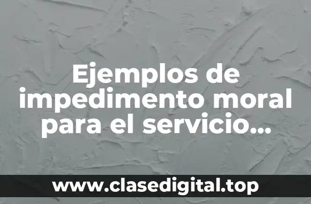 Ejemplos de impedimento moral para el servicio militar mexicano