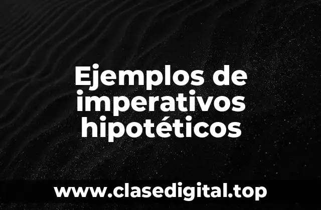 Ejemplos de imperativos hipotéticos