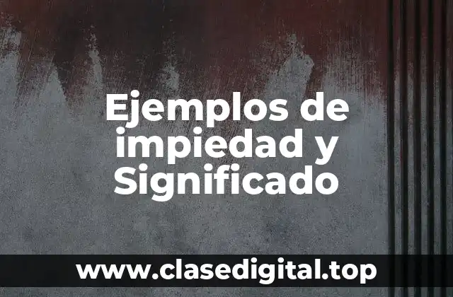 Ejemplos de impiedad y Significado