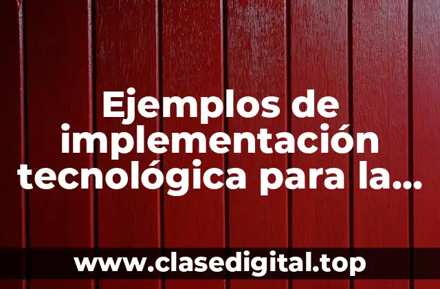 Ejemplos de implementación tecnológica para la implementación de servicios