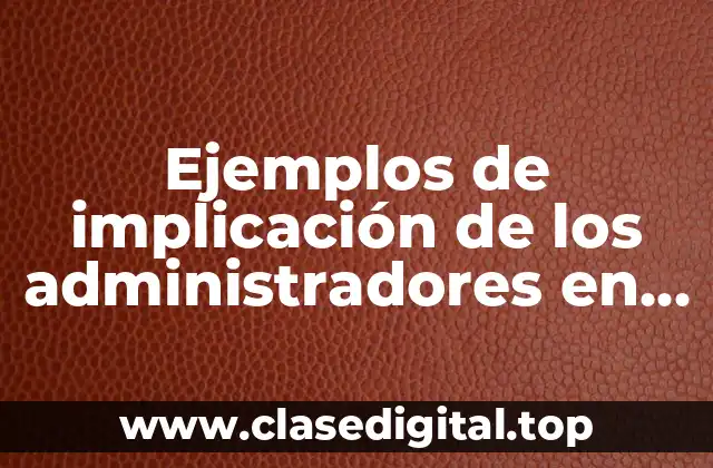 Ejemplos de implicación de los administradores en los sistemas