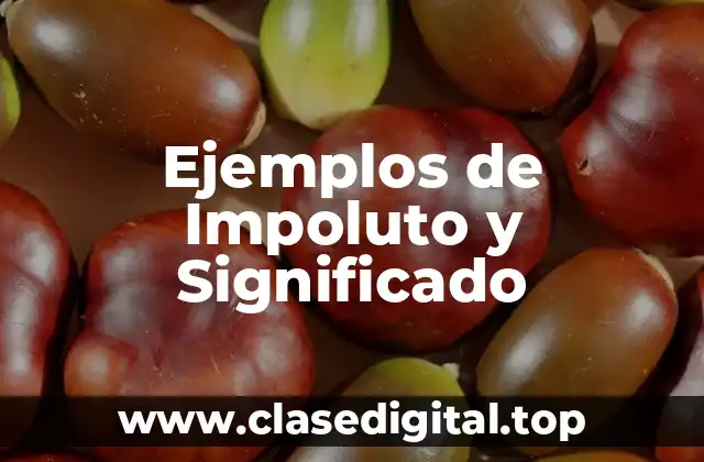 Ejemplos de Impoluto y Significado