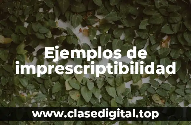Ejemplos de imprescriptibilidad