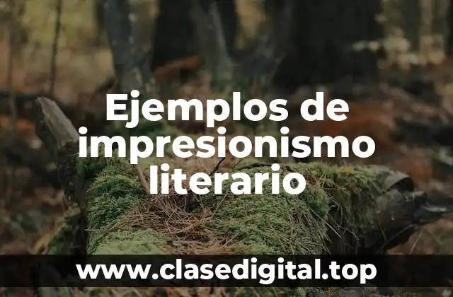Ejemplos de impresionismo literario