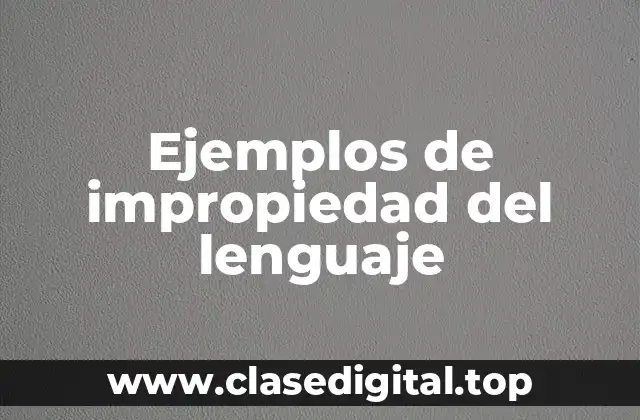Ejemplos de impropiedad del lenguaje