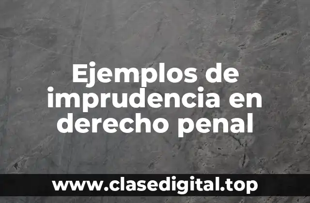 Ejemplos de imprudencia en derecho penal