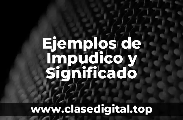Ejemplos de Impudico y Significado