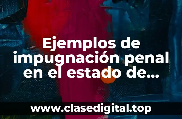 Ejemplos de impugnación penal en el estado de Nuevo León