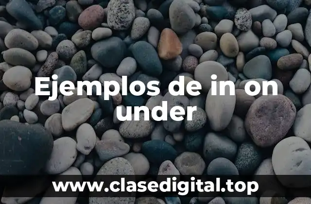 Ejemplos de in on under