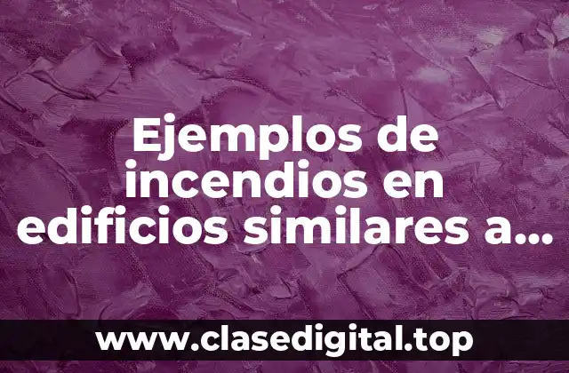 Ejemplos de incendios en edificios similares a las torres gemelas