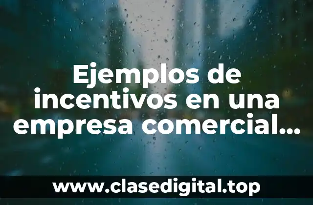Ejemplos de incentivos en una empresa comercial al personal