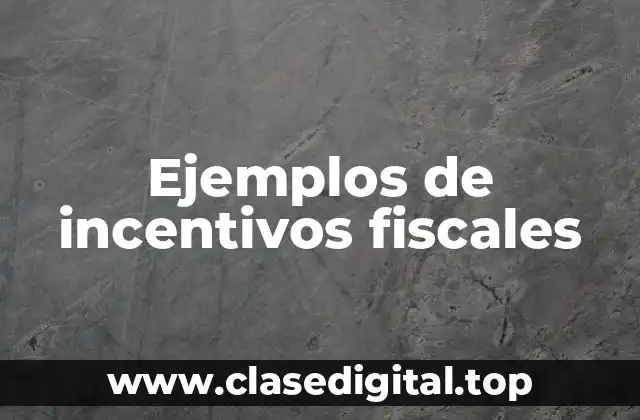 Ejemplos de incentivos fiscales