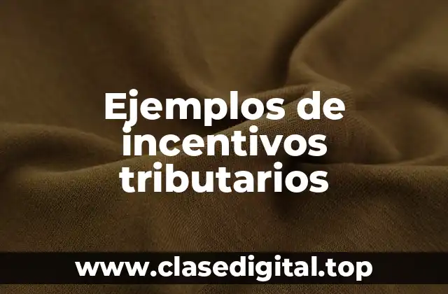 Ejemplos de incentivos tributarios