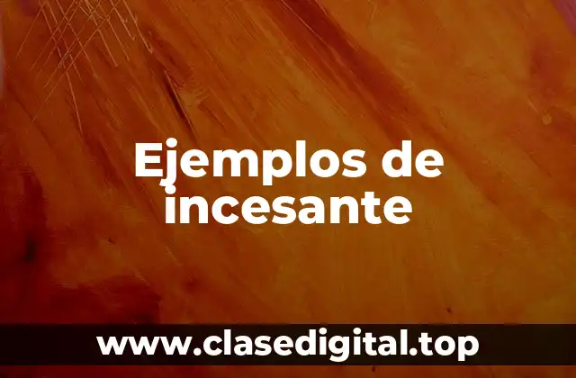 Ejemplos de incesante