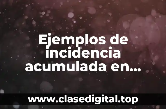 Ejemplos de incidencia acumulada en epidemiología