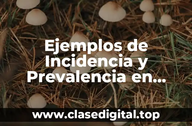 Ejemplos de Incidencia y Prevalencia en Epidemiología