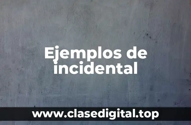Ejemplos de incidental