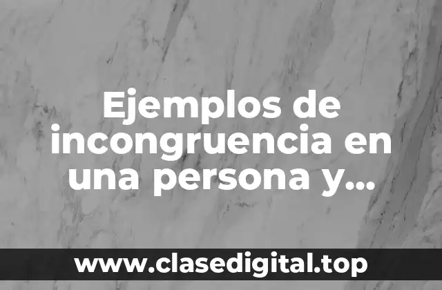 Ejemplos de incongruencia en una persona y Significado