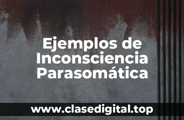 Ejemplos de Inconsciencia Parasomática