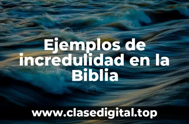 Ejemplos de incredulidad en la Biblia