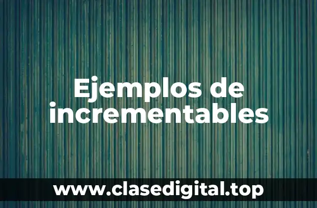 Ejemplos de incrementables